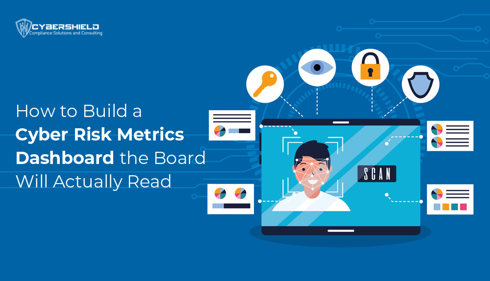 How-to-Build-a-Cyber-Risk-Metrics-Dashboard-the-Board-Will-Actually-Read